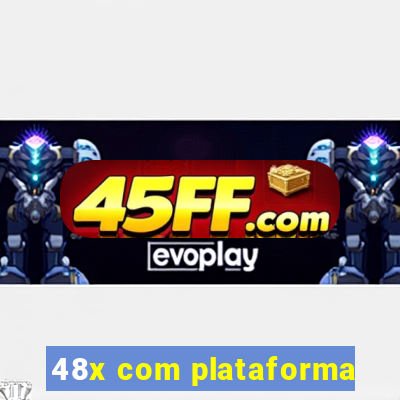 48x com plataforma
